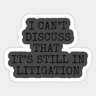 I can’t discuss that it’s still in litigation Sticker